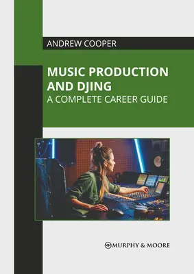 Production musicale et Djing : Un guide de carrière complet - Music Production and Djing: A Complete Career Guide