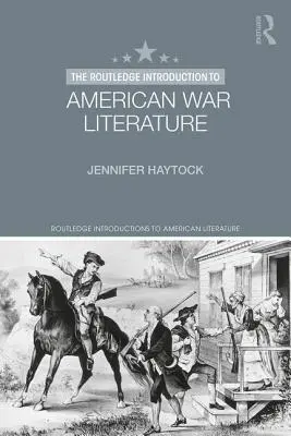 The Routledge Introduction to American War Literature (Introduction Routledge à la littérature de guerre américaine) - The Routledge Introduction to American War Literature