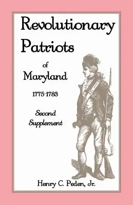 Patriotes révolutionnaires du Maryland 1775-1783 : Second supplément - Revolutionary Patriots of Maryland 1775-1783: Second Supplement