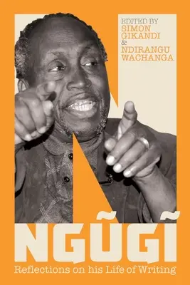 Ngugi : Réflexions sur sa vie d'écrivain - Ngugi: Reflections on His Life of Writing