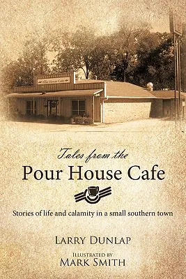 Histoires du café Pour House : Histoires de vie et de calamité dans une petite ville du Sud - Tales from the Pour House Cafe: Stories of Life and Calamity in a Small Southern Town