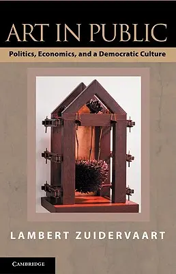 L'art en public : Politique, économie et culture démocratique - Art in Public: Politics, Economics, and a Democratic Culture