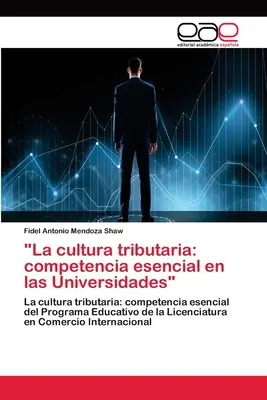 La cultura tributaria : competencia esencial en las Universidades« » (La culture tributaire : la concurrence essentielle dans les universités) - La cultura tributaria: competencia esencial en las Universidades