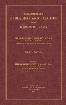 Procédure et pratique parlementaires dans le Dominion du Canada. Quatrième édition. - Parliamentary Procedure and Practice in the Dominion of Canada. Fourth Edition.