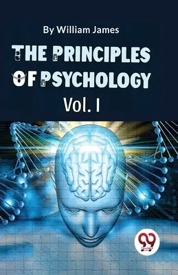 Les principes de la psychologie (Volume I) - The Principles Of Psychology (Volume I)