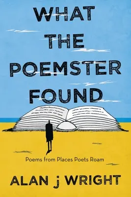 Ce que le poète a trouvé : Poèmes provenant de lieux où les poètes se promènent - What the Poemster Found: Poems from Places Poets Roam