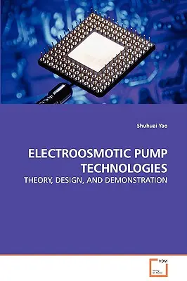 Technologies des pompes électro-osmotiques - Théorie, conception et démonstration - Electroosmotic Pump Technologies - Theory, Design, and Demonstration