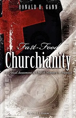 Fa$t-Food Churchianity : Une évaluation critique du ministère de l'Église en Amérique - Fa$t-Food Churchianity: A Critical Assessment of Church Ministry in America