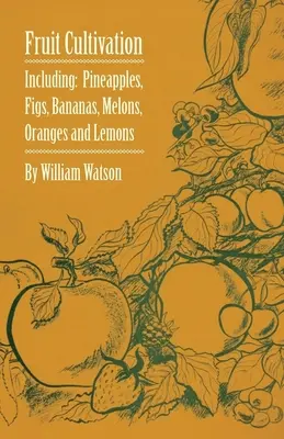 Culture des fruits - y compris : Figues, ananas, bananes, melons, oranges et citrons - Fruit Cultivation - Including: Figs, Pineapples, Bananas, Melons, Oranges and Lemons