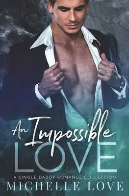 Un amour impossible : Une romance pour père célibataire - An Impossible Love: A Single Dad Romance