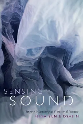 Sensing Sound : Chanter et écouter en tant que pratique vibratoire - Sensing Sound: Singing and Listening as Vibrational Practice