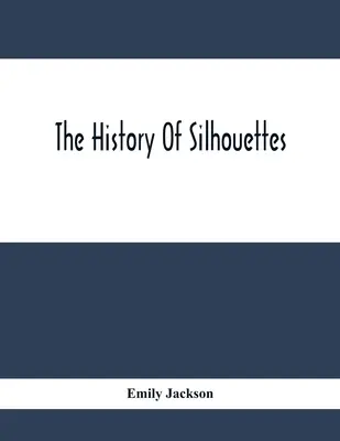 L'histoire des silhouettes - The History Of Silhouettes