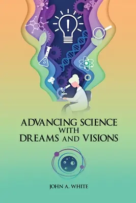 Faire progresser la science grâce aux rêves et aux visions - Advancing Science with Dreams and Visions