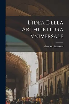 L'idée de l'architecture universelle - L'idea Della Architettura Vniversale