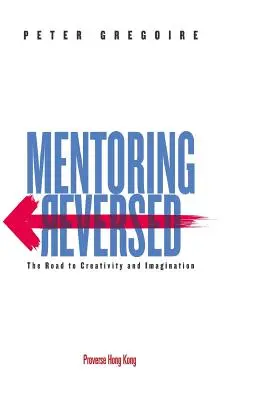 Le mentorat à l'envers : la voie de la créativité et de l'imagination - Mentoring Reversed: The Road to Creativity and Imagination