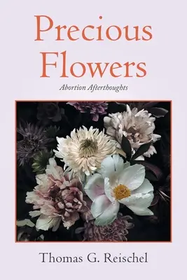 Fleurs précieuses : Réflexions sur l'avortement - Precious Flowers: Abortion Afterthoughts