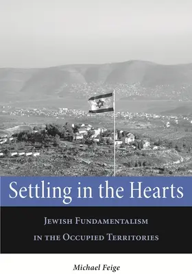 S'installer dans les cœurs : Le fondamentalisme juif dans les territoires occupés - Settling in the Hearts: Jewish Fundamentalism in the Occupied Territories