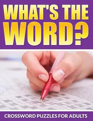 Quel est le mot ? Mots croisés pour adultes - What's The Word? Crossword Puzzles For Adults