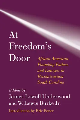 Aux portes de la liberté : Les pères fondateurs et les avocats afro-américains dans la Caroline du Sud de la reconstruction - At Freedom's Door: African American Founding Fathers and Lawyers in Reconstruction South Carolina