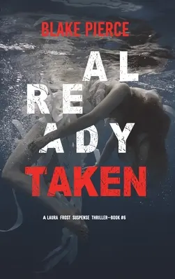 Already Taken (Laura Frost FBI Suspense Thriller - Livre 6) - Already Taken (A Laura Frost FBI Suspense Thriller-Book 6)