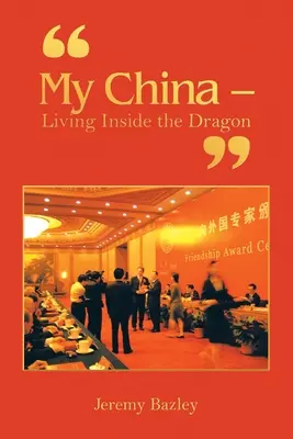 Ma Chine - Vivre à l'intérieur du dragon - My China - Living Inside the Dragon