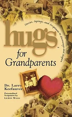 Des câlins pour les grands-parents : Des histoires, des dictons et des textes bibliques pour encourager les grands-parents. - Hugs for Grandparents: Stories, Sayings, and Scriptures to Encourage and