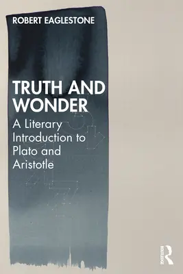 La vérité et l'émerveillement : Une introduction littéraire à Platon et Aristote - Truth and Wonder: A Literary Introduction to Plato and Aristotle