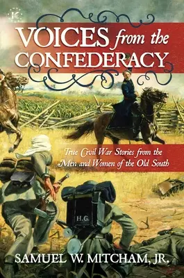 Voix de la Confédération : Histoires vraies de la guerre de Sécession racontées par les hommes et les femmes du Vieux Sud - Voices from the Confederacy: True Civil War Stories from the Men and Women of the Old South