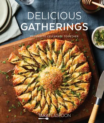 Délicieuses rencontres : Recettes pour célébrer ensemble - Delicious Gatherings: Recipes to Celebrate Together