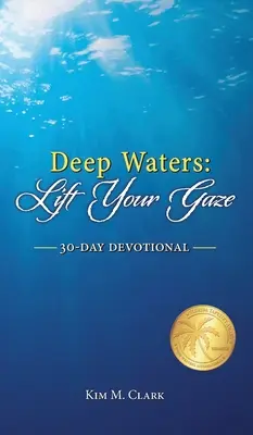 Eaux profondes : Lève ton regard 30 jours de dévotion - Deep Waters: Lift Your Gaze 30-Day Devotional