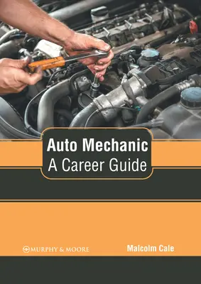 Mécanicien d'automobile : Guide des carrières - Auto Mechanic: A Career Guide