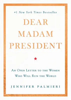 Chère Madame la Présidente : Une lettre ouverte aux femmes qui dirigeront le monde - Dear Madam President: An Open Letter to the Women Who Will Run the World