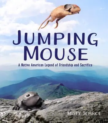 La souris sauteuse : Une légende amérindienne d'amitié et de sacrifice - Jumping Mouse: A Native American Legend of Friendship and Sacrifice