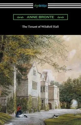 Le locataire de Wildfell Hall : (avec une introduction de Mary Augusta Ward) - The Tenant of Wildfell Hall: (with an Introduction by Mary Augusta Ward)