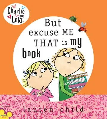 Charlie et Lola : Mais excusez-moi, c'est mon livre ! - Charlie and Lola: But Excuse Me That Is My Book