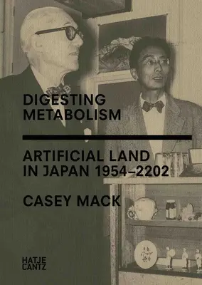 Digérer le métabolisme : La terre artificielle au Japon 1954-2202 - Digesting Metabolism: Artificial Land in Japan 1954-2202