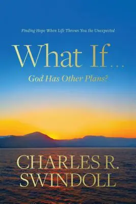 Et si . . . Dieu a d'autres projets ? Trouver l'espoir quand la vie vous réserve des surprises - What If . . . God Has Other Plans?: Finding Hope When Life Throws You the Unexpected