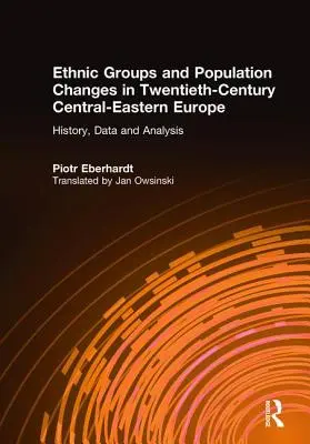 Ethnic Groups and Population Changes in Twentieth Century Eastern Europe : History, Data and Analysis (Groupes ethniques et changements démographiques en Europe de l'Est au XXe siècle : histoire, données et analyse) - Ethnic Groups and Population Changes in Twentieth Century Eastern Europe: History, Data and Analysis