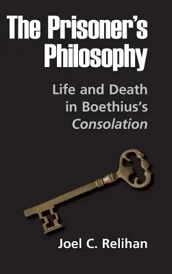 La philosophie du prisonnier : La vie et la mort dans la Consolation de Boèce - The Prisoner's Philosophy: Life and Death in Boethius's Consolation