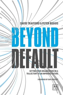 Au-delà du défaut : Mettre votre organisation sur la voie d'un avenir meilleur - Beyond Default: Setting Your Organization on a Trajectory to an Improved Future