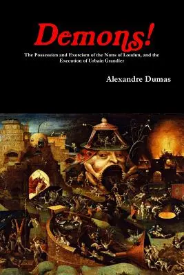 Démons ! La possession et l'exorcisme des religieuses de Loudun, et l'exécution d'Urbain Grandier - Demons! The Possession and Exorcism of the Nuns of Loudun, and the Execution of Urbain Grandier