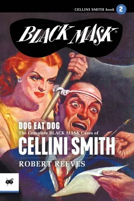 Dog Eat Dog : Les affaires complètes du masque noir de Cellini Smith, volume 2 - Dog Eat Dog: The Complete Black Mask Cases of Cellini Smith, Volume 2