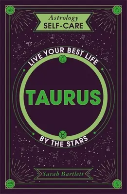 L'astrologie et le soin de soi : Taureau : Vivez votre meilleure vie grâce aux étoiles - Astrology Self-Care: Taurus: Live Your Best Life by the Stars