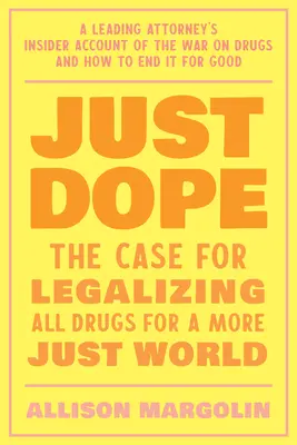 Just Dope : Le parcours personnel d'un grand avocat dans la guerre contre la drogue - Just Dope: A Leading Attorney's Personal Journey Inside the War on Drugs