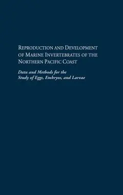 Reproduction et développement des invertébrés marins de la côte nord du Pacifique : Données et méthodes pour l'étude des œufs, des embryons et des larves - Reproduction and Development of Marine Invertebrates of the Northern Pacific Coast: Data and Methods for the Study of Eggs, Embryos, and Larvae
