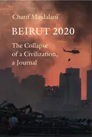 Beyrouth 2020 - L'effondrement d'une civilisation, un journal - Beirut 2020 - The Collapse of a Civilization, a Journal
