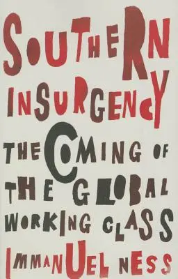 L'insurrection du Sud : L'avènement de la classe ouvrière mondiale - Southern Insurgency: The Coming of the Global Working Class