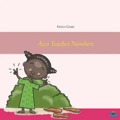 Awa enseigne les chiffres : La jeune Awa enseigne les nombres à son village - Awa Teaches Numbers: Young Awa teaches numbers to her village