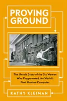 Proving Ground - L'histoire inédite des six femmes qui ont programmé le premier ordinateur moderne au monde - Proving Ground - The Untold Story of the Six Women Who Programmed the World's First Modern Computer