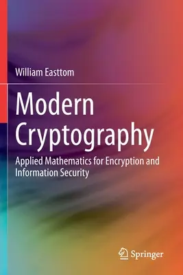 Cryptographie moderne : Mathématiques appliquées au chiffrement et à la sécurité de l'information - Modern Cryptography: Applied Mathematics for Encryption and Information Security